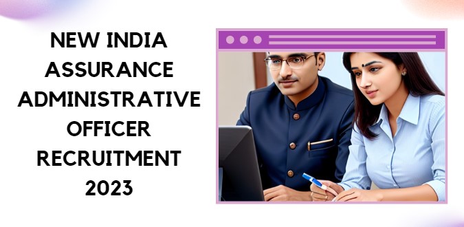 New India Assurance Administrative Officer Recruitment 2023