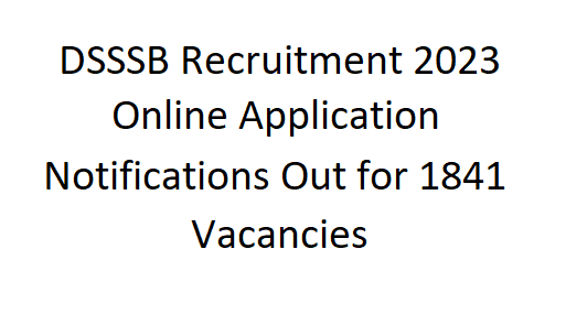 Online Application Notifications Out for 1841 Vacancies