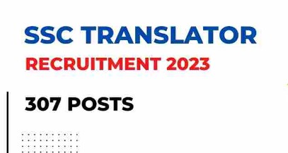 SSC Translator Recruitment 2023: Apply Now for 307 Vacancies